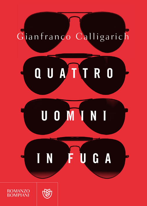 I quattro uomini in fuga di Calligarich I quattro uomini in fuga di Calligarich