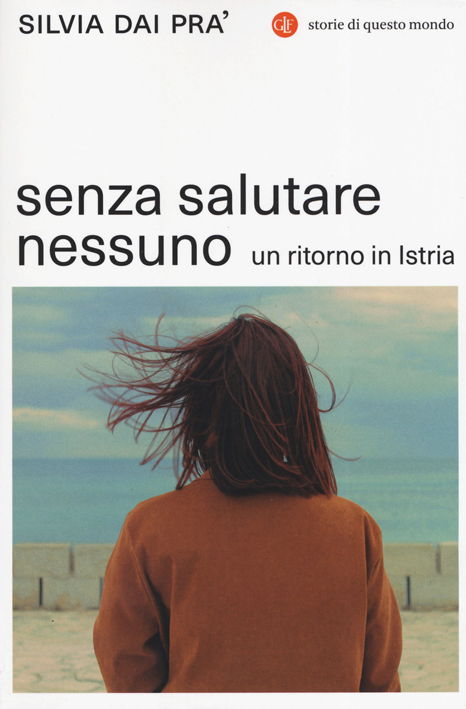 Senza salutare nessuno. Un ritorno in Istria Senza salutare nessuno. Un ritorno in Istria