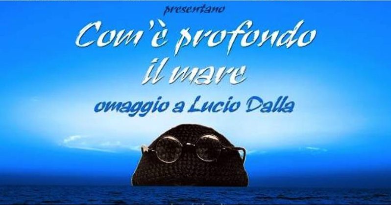 “Com’è profondo il mare”: omaggio a Lucio Dalla “Com’è profondo il mare”: omaggio a Lucio Dalla
