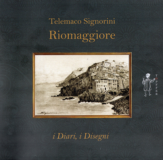Telemaco Signorini: Riomaggiore, i Diari, i Disegni Telemaco Signorini: Riomaggiore, i Diari, i Disegni