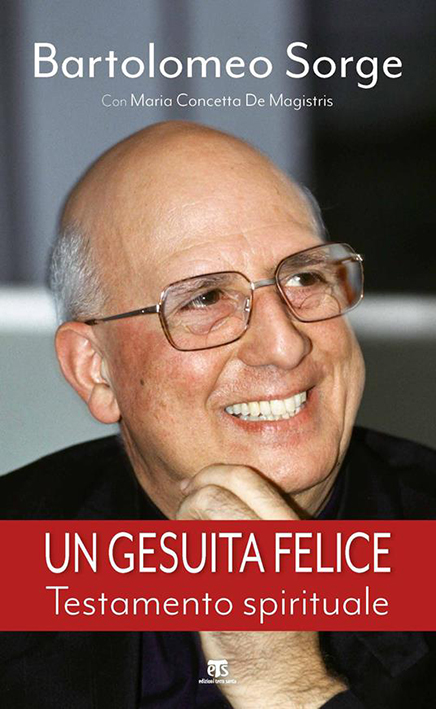 Padre Bartolomeo Sorge, un “gesuita felice” profeta dei tempi nuovi Padre Bartolomeo Sorge, un “gesuita felice” profeta dei tempi nuovi